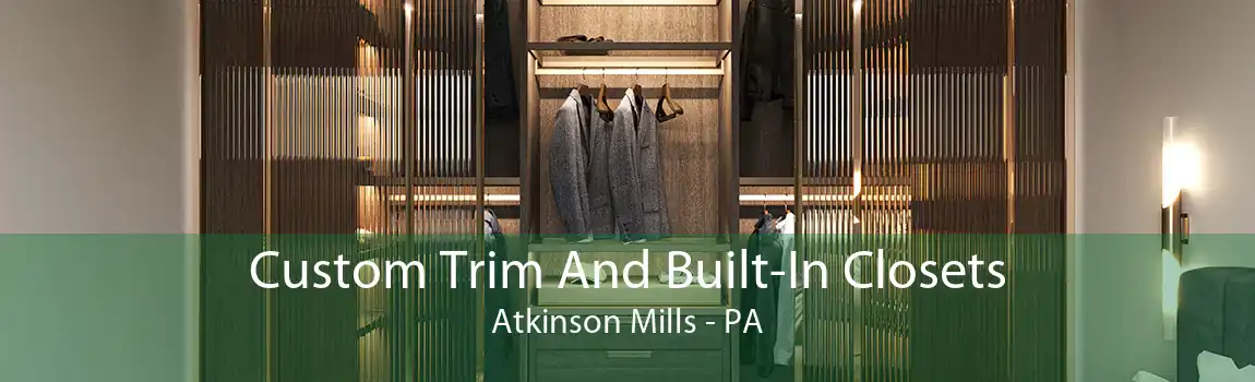 Custom Trim And Built-In Closets Atkinson Mills - PA