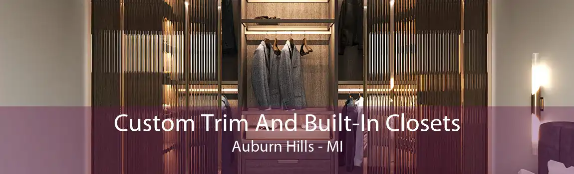 Custom Trim And Built-In Closets Auburn Hills - MI