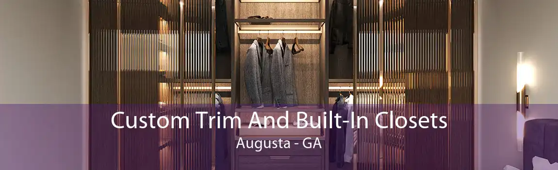 Custom Trim And Built-In Closets Augusta - GA