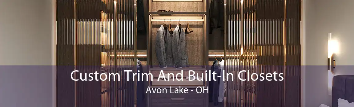 Custom Trim And Built-In Closets Avon Lake - OH