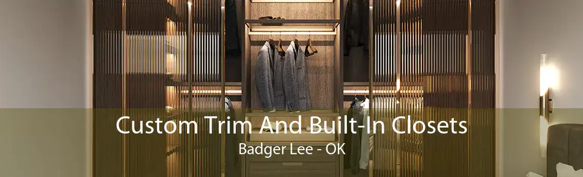 Custom Trim And Built-In Closets Badger Lee - OK