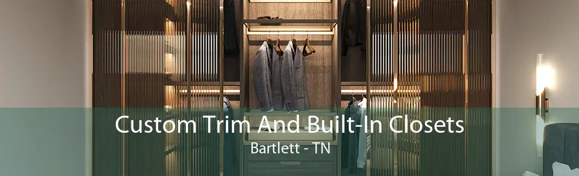 Custom Trim And Built-In Closets Bartlett - TN