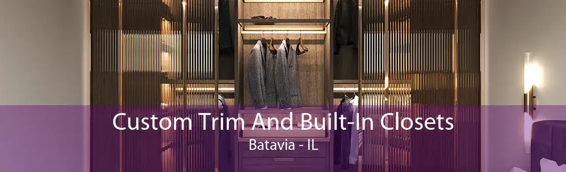 Custom Trim And Built-In Closets Batavia - IL