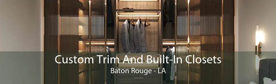 Custom Trim And Built-In Closets Baton Rouge - LA