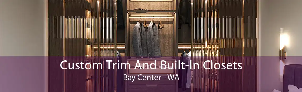 Custom Trim And Built-In Closets Bay Center - WA