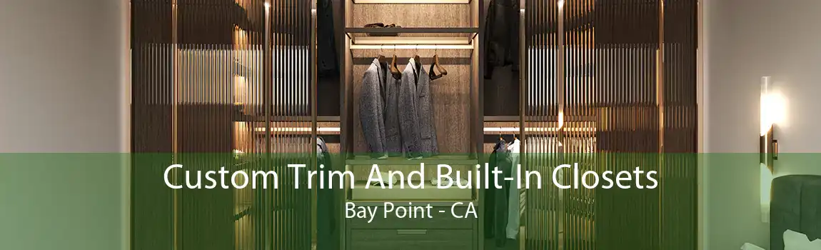 Custom Trim And Built-In Closets Bay Point - CA