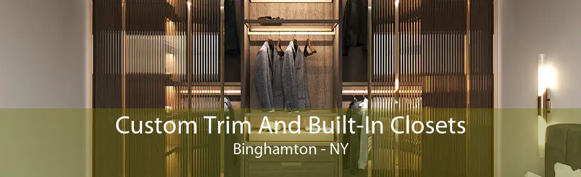 Custom Trim And Built-In Closets Binghamton - NY