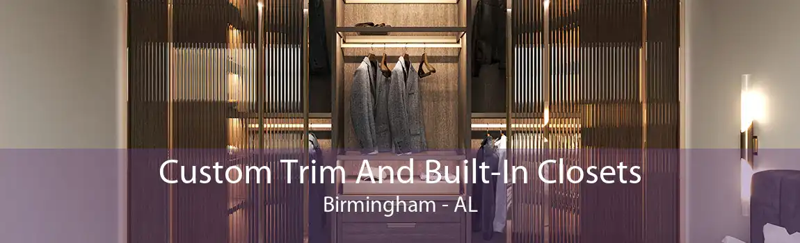 Custom Trim And Built-In Closets Birmingham - AL