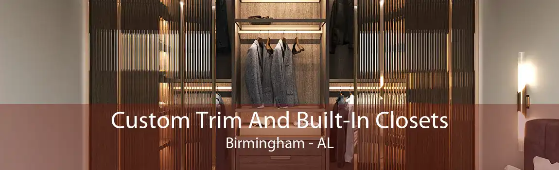 Custom Trim And Built-In Closets Birmingham - AL