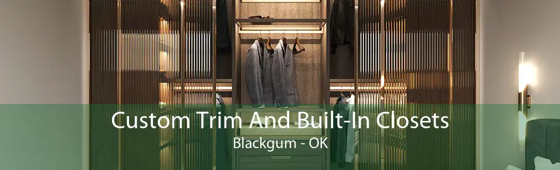 Custom Trim And Built-In Closets Blackgum - OK