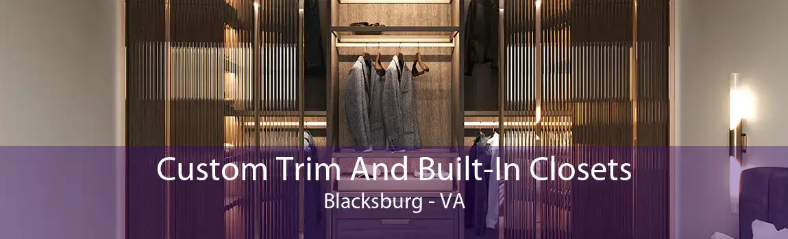 Custom Trim And Built-In Closets Blacksburg - VA