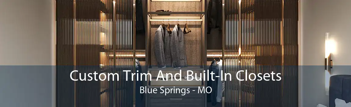 Custom Trim And Built-In Closets Blue Springs - MO