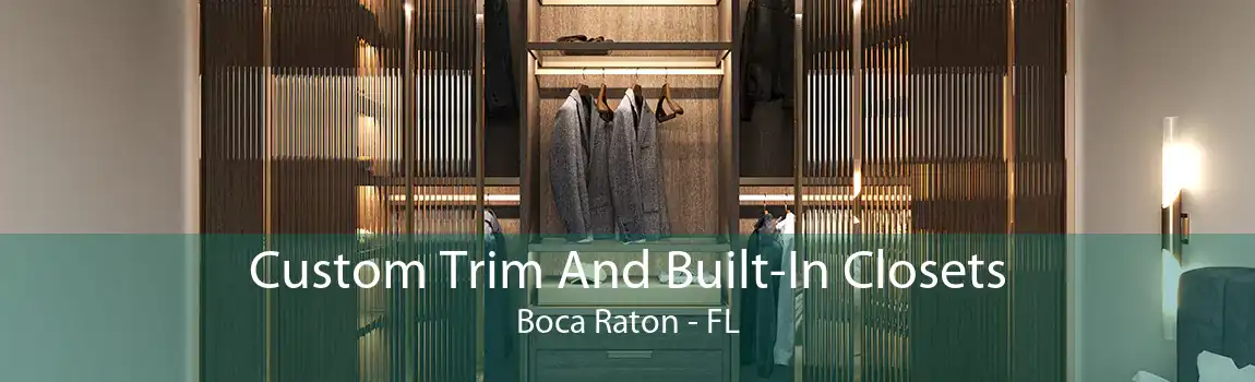 Custom Trim And Built-In Closets Boca Raton - FL