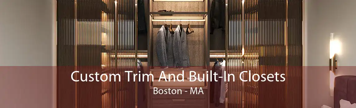 Custom Trim And Built-In Closets Boston - MA