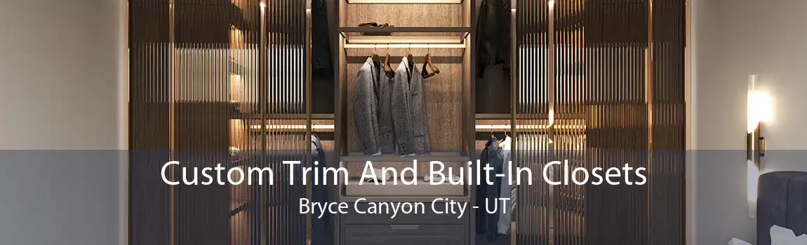 Custom Trim And Built-In Closets Bryce Canyon City - UT