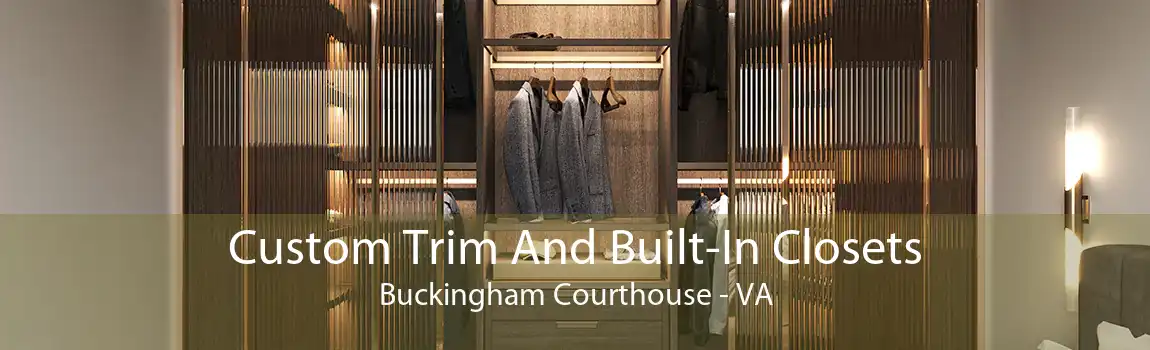Custom Trim And Built-In Closets Buckingham Courthouse - VA