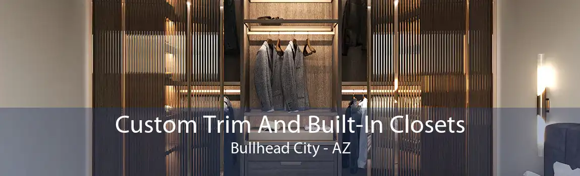 Custom Trim And Built-In Closets Bullhead City - AZ