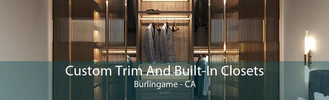 Custom Trim And Built-In Closets Burlingame - CA