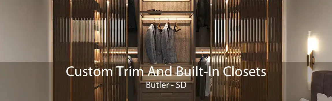 Custom Trim And Built-In Closets Butler - SD