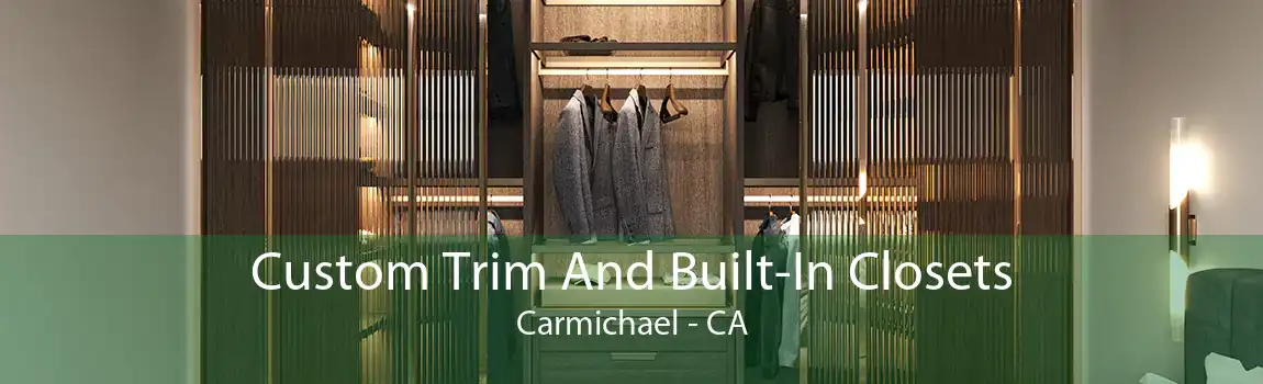 Custom Trim And Built-In Closets Carmichael - CA