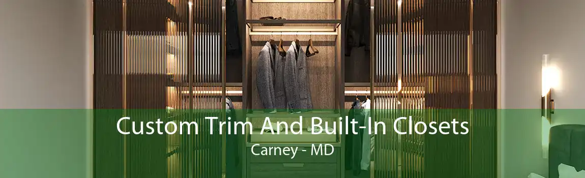 Custom Trim And Built-In Closets Carney - MD