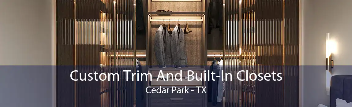 Custom Trim And Built-In Closets Cedar Park - TX