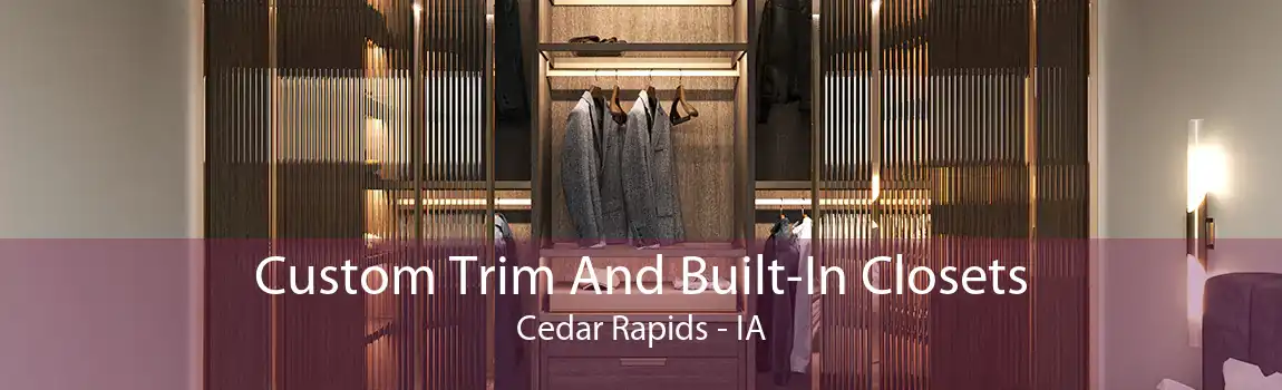  Custom Trim And Built-In Closets Cedar Rapids - IA
