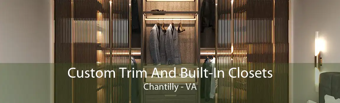 Custom Trim And Built-In Closets Chantilly - VA