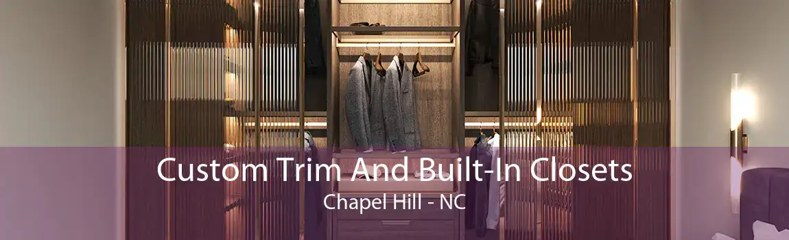 Custom Trim And Built-In Closets Chapel Hill - NC