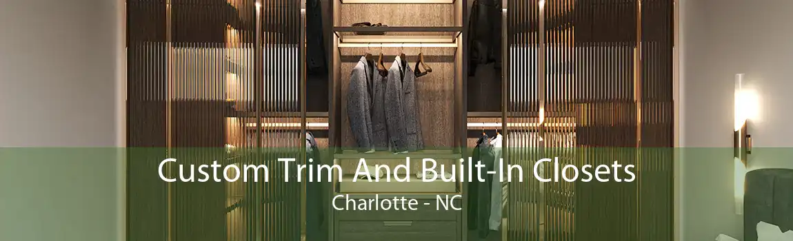 Custom Trim And Built-In Closets Charlotte - NC