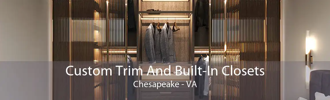 Custom Trim And Built-In Closets Chesapeake - VA