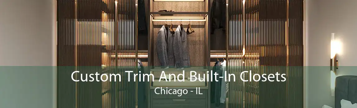 Custom Trim And Built-In Closets Chicago - IL
