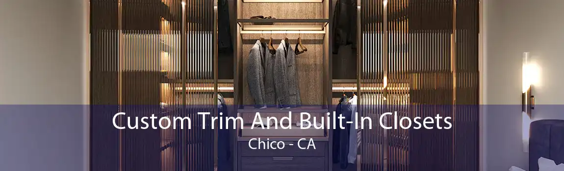 Custom Trim And Built-In Closets Chico - CA