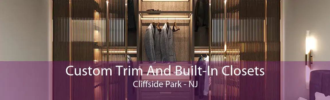Custom Trim And Built-In Closets Cliffside Park - NJ