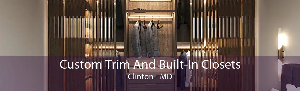 Custom Trim And Built-In Closets Clinton - MD