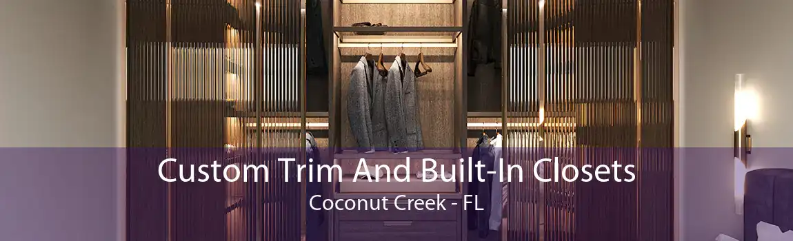 Custom Trim And Built-In Closets Coconut Creek - FL