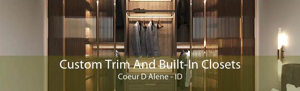 Custom Trim And Built-In Closets Coeur D Alene - ID