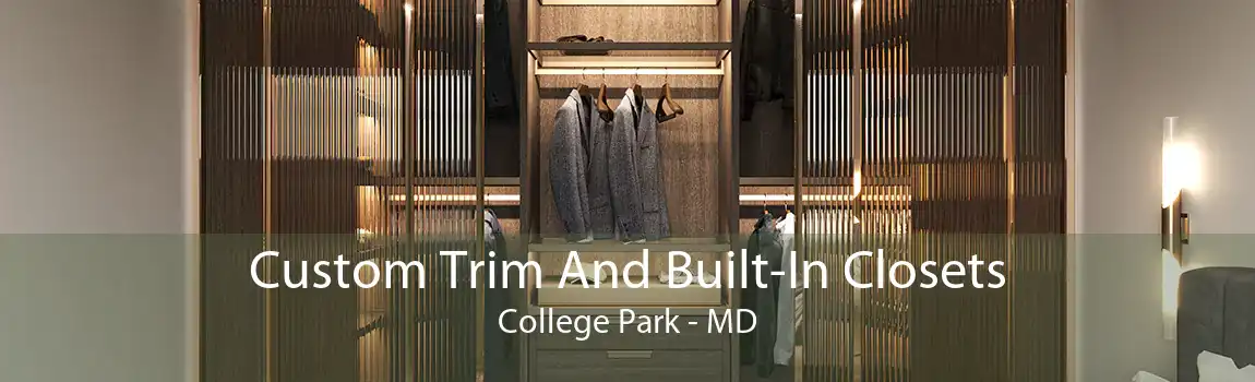 Custom Trim And Built-In Closets College Park - MD