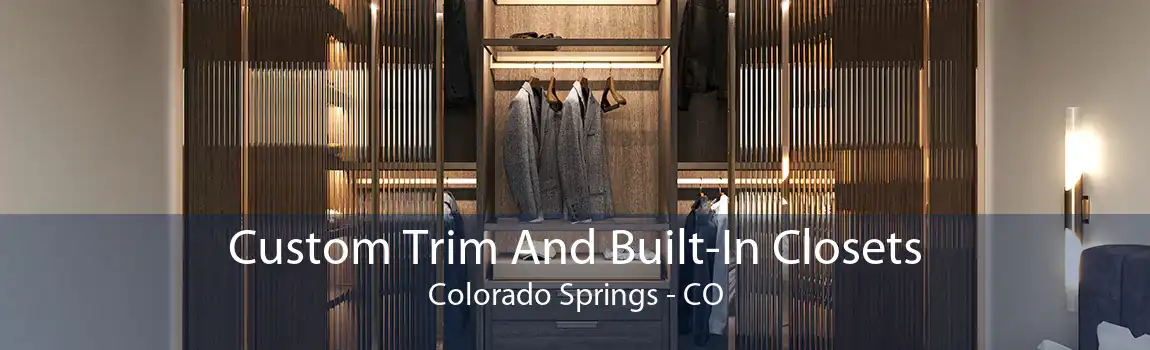 Custom Trim And Built-In Closets Colorado Springs - CO