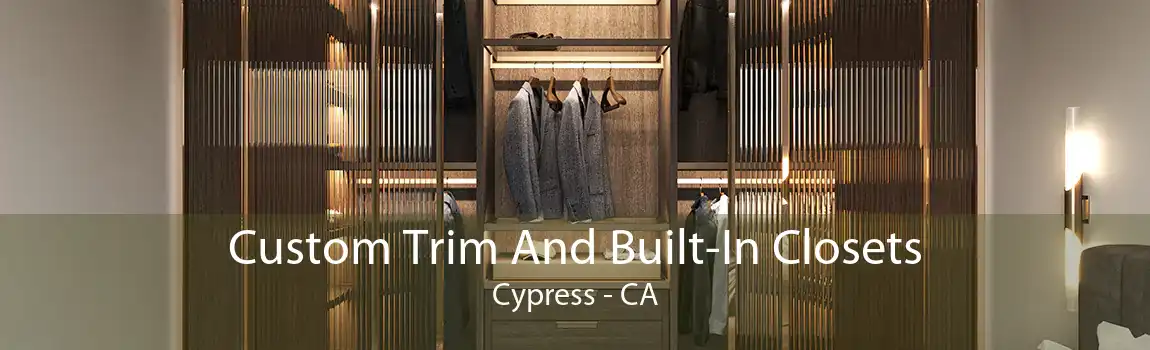 Custom Trim And Built-In Closets Cypress - CA