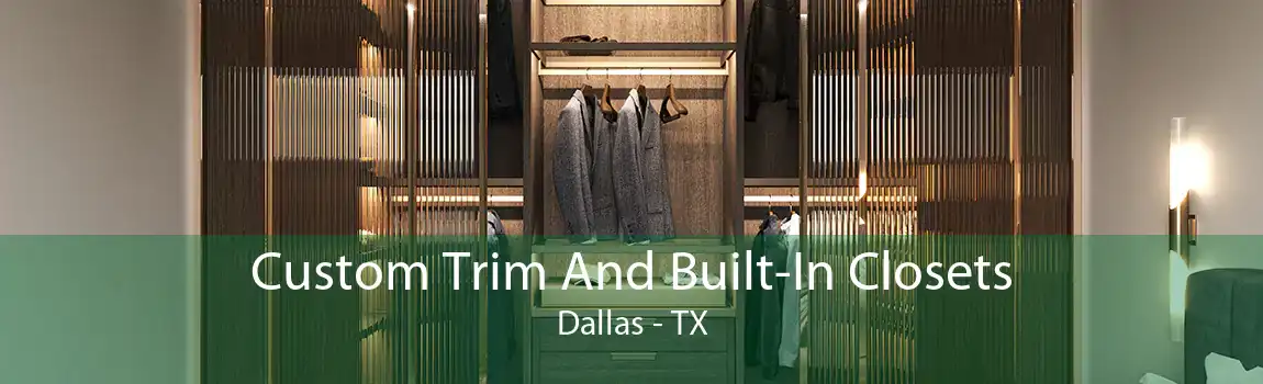 Custom Trim And Built-In Closets Dallas - TX