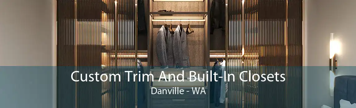 Custom Trim And Built-In Closets Danville - WA