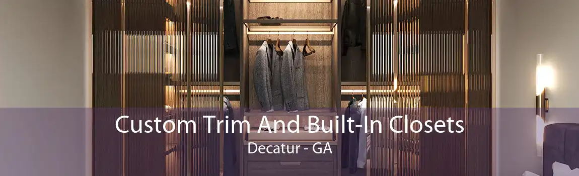 Custom Trim And Built-In Closets Decatur - GA