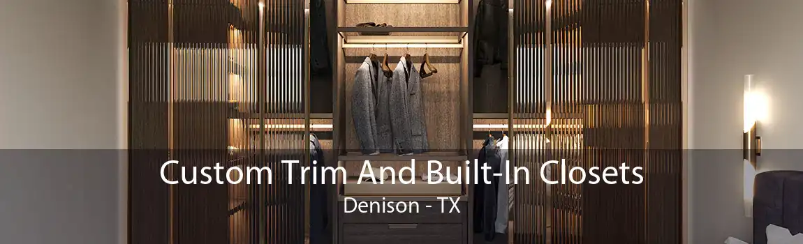 Custom Trim And Built-In Closets Denison - TX