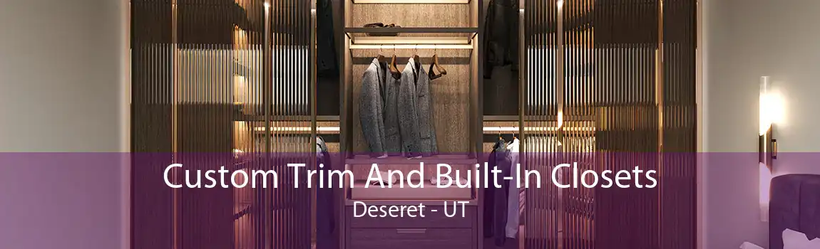 Custom Trim And Built-In Closets Deseret - UT