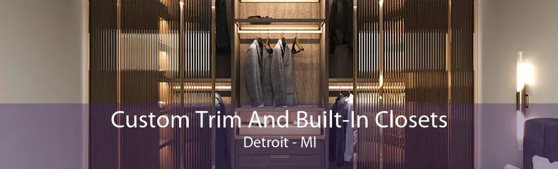 Custom Trim And Built-In Closets Detroit - MI