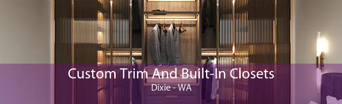 Custom Trim And Built-In Closets Dixie - WA