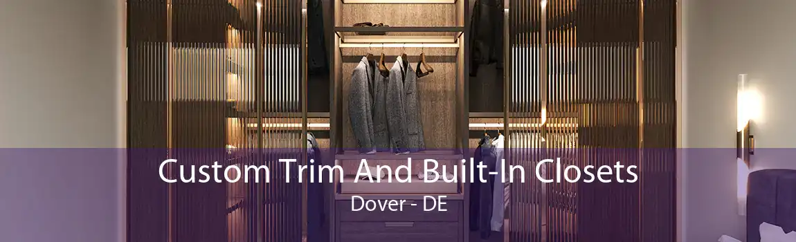 Custom Trim And Built-In Closets Dover - DE