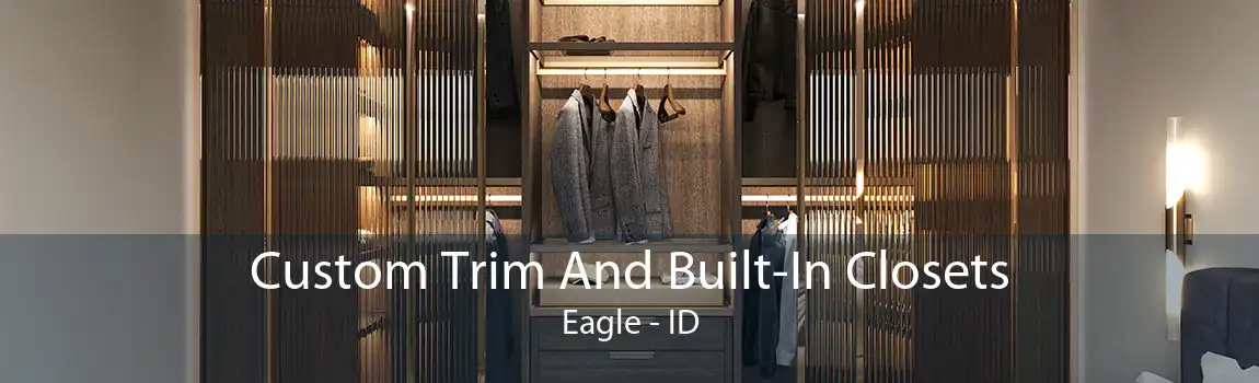 Custom Trim And Built-In Closets Eagle - ID