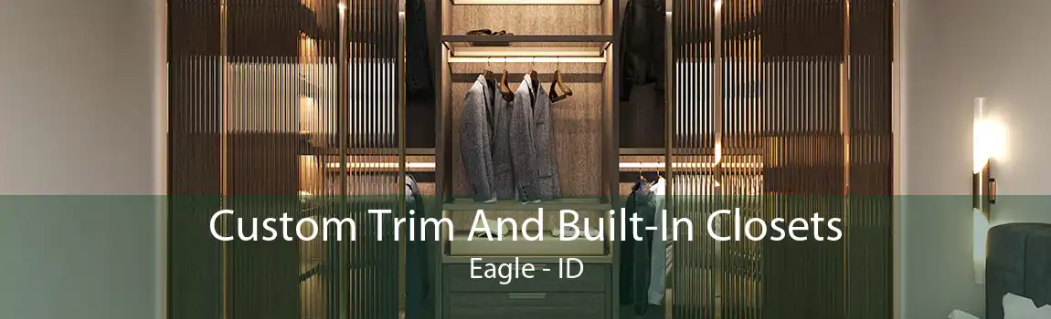 Custom Trim And Built-In Closets Eagle - ID